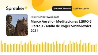 Marco Aurelio - Meditaciones LIBRO 6  Parte 3 - Audio de Roger Swidorowicz 2021