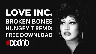 Love Inc - Broken Bones (Hungry T Remix) - FREE DOWNLOAD