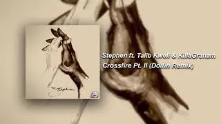 Stephen - Crossfire Pt. II (ft. Talib Kweli & KillaGraham) (Dolfin Remix)