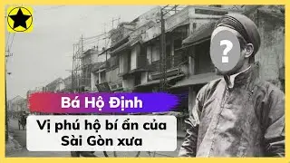 Bá Hộ Định - Vị Phú Hộ Bí Ẩn Của Sài Gòn Xưa