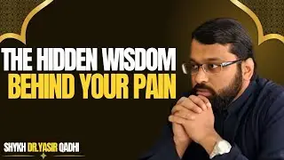 The Hidden Wisdom Behind Your Pain || The most powerfull speech by yasir qadhi...