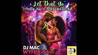 Pretty Juu X AlexanderTheGift, Dj Mac - Let That Go (Official Audio) | WYFL RIDDIM