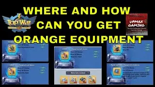 Top War Q&A - Where and How can you get orange equipment?