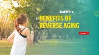 Chapter 3 - Benefits of Reverse Aging ( FREE E Book In description)