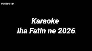 Karaoke // Iha fatin ne -2026