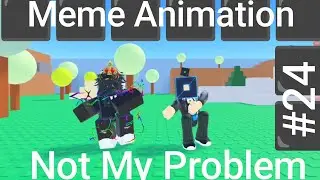 not my problem - Meme Animation - Roblox (#24) 