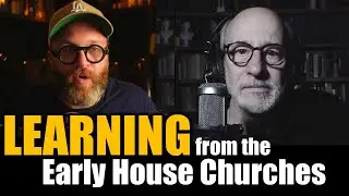 Learning From the Early House Churches: Interview II with Dr. Tom Wadsworth