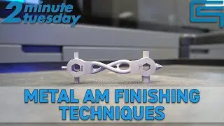 Metal AM Finishing Techniques | 2 Minute Tuesday