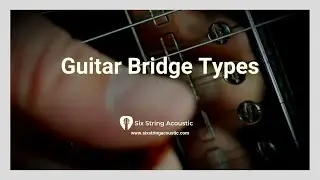 Guitar Bridge Types | Six String Acoustic