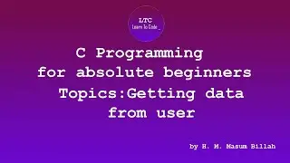 Getting data from user in C Programing Language | C Programming for absolute beginners