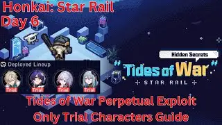 Tides of War Day 5 Day 6 Perpetual Exploit Only Trial Characters Guide 【Honkai: Star Rail 2.1】