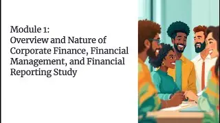 BUAD 804 Module 1: Nature of Corporate Finance, Reporting and Financial Information