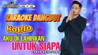 Karaoke Irwan Simpatik Music - Aku Dilahirkan Untuk Siapa
