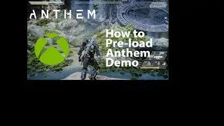how to preload anthem demo (xbox)