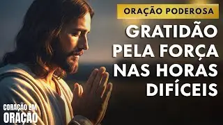 Oração de Agradecimento Pela Força Concedida Pelo Senhor - Mensagem e Oração