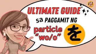 ULTIMATE GUIDE SA PAGGAMIT NG PARTICLE WO/O ”を”｜JAPANESE LESSON in TAGALOG🇵🇭｜ MaiJet TV from Japan