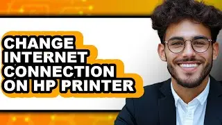 How to Change Internet Connection on Hp Printer - Step by Step