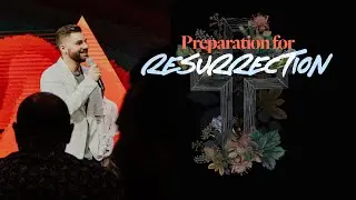 Preparation for Resurrection - Ps. Alex Klott