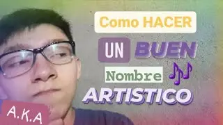 Como Hacer un Buen Nombre Artistico?🖌 Como Hacer un A.K.A?🎤🔥 (CONSEJOS)👌