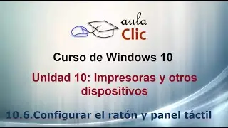 Curso de Windows 10. Video 10.6. Configuración del ratón y panel táctil.