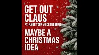 Get Out Claus Ft. Raise Your Voice Hebburn - Maybe A Christmas Idea (Official Video)