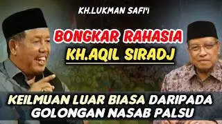 BONGKAR  KH.SAID AQIL SIRADJ KEILMUAN LUAR BIASA -DARI PADA GOLONGAN NASAB PALSU  - KH.LUKMAN SAFI'I