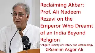Reclaiming Akbar: Prof. Ali Nadeem Rezavi on the Emperor Who Dreamt of an India Beyond Religion