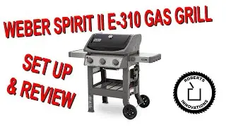 Weber Spirit II E 310 Grill - Setup and Review