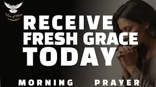 Father, Release Fresh Grace  Scripture Based Morning Prayer