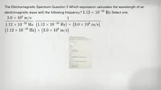 The Electromagnetic Spectrum:Question 3 Which expression calculates the wavelength of an electromagn