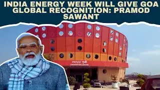 India Energy Week Will Give Goa Global Recognition Pramod Sawant