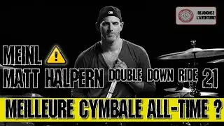 LA MEILLEURE CYMBALE ? La TENTATIVE de MEINL et MATT HALPERN - BYZANCE DOUBLE DOWN 21 CRASH RIDE