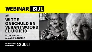 Webinar BIJ1 | Witte onschuld en verantwoordelijkheid | Prof. dr. Gloria Wekker | Anja Meulenbelt