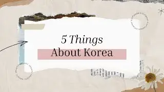 5 Things You Should Know About Korea 🇰🇷