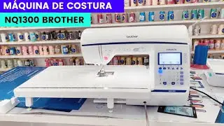 TUDO SOBRE A MÁQUINA DE COSTURA NQ1300 BROTHER