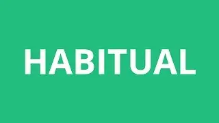 How To Pronounce Habitual - Pronunciation Academy