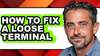 How to Fix a Loose Terminal - Easy Guide