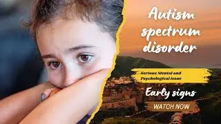 Autism spectrum disorder (ASD) | Serious Mental and Psychological issue |Causes and treatment
