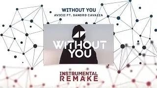 Avicii - Without You Ft. Sandro Cavazza (Aldy Waani Instrumental Remake)