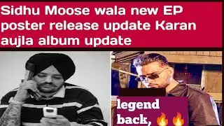 Sidhu muse wala new EP poster release date and Karan aujla new album update