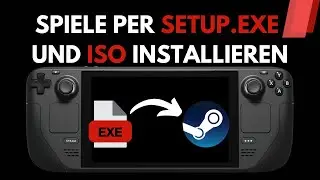 Einfach Spiele installieren: setup.exe und ISO-Dateien auf dem Steam Deck | Tutorial