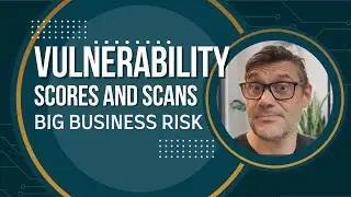 Vulnerability Scores And Scans, Big Business Risk
