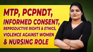MTP, PCPNDT, Informed Consent, Reproductive Rights & Ethics, Violence Against Women & Nursing Role