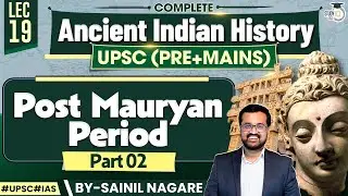 Ancient Indian History for UPSC | Post Mauryan Period (Part II) | Lec 19 | StudyIQ IAS