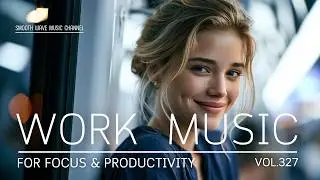 Work Music for Focus & Productivity | Steady Focus and Efficient Workflow