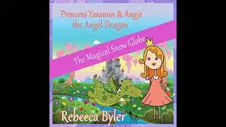 Princess Yasamin and her Angel Dragon: The Magical Snow Globe - Rebecca Byler