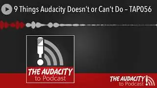9 Things Audacity Doesn&rsquo;t or Can&rsquo;t Do &ndash; TAP056
