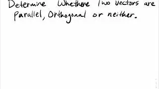 4.5.2 Determine Whether Two Vectors are Parallel, Orthogonal or Neither