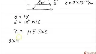 An electric dipole, when held at 30^(@) with respect to a uniform electric field of 10^(4) N //C...