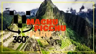 Machu Picchu - 360&deg; VIDEO